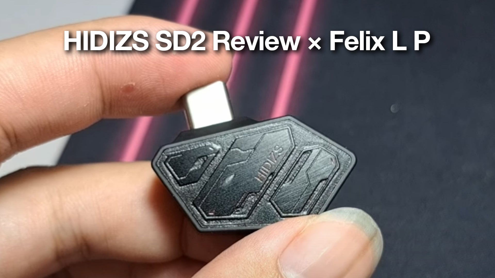 HIDIZS SD2 Review - Felix L P