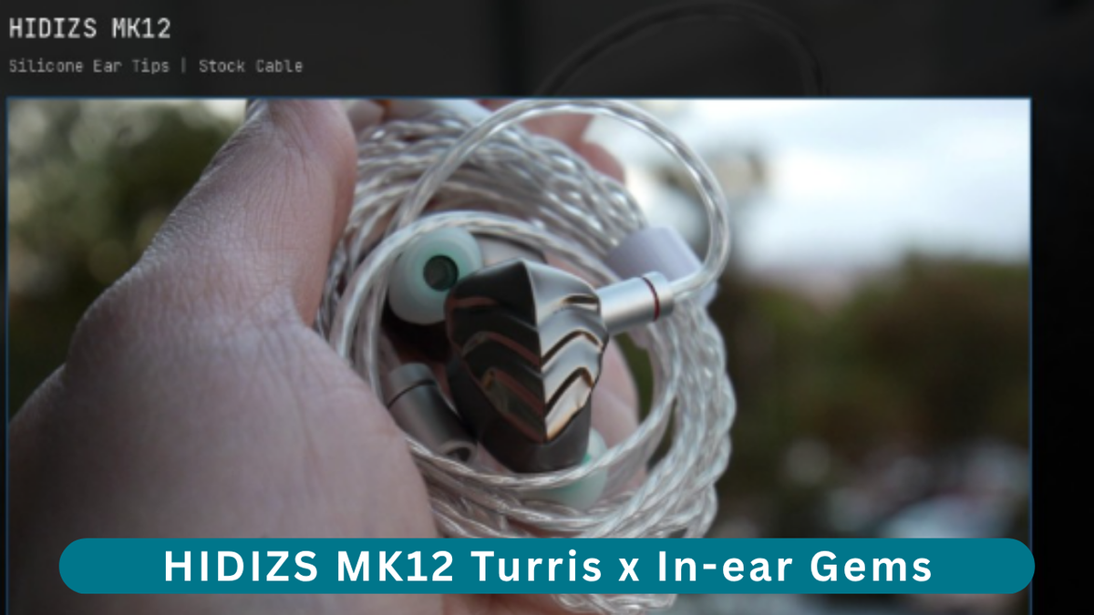 HIDIZS MK12 Turris Review - In-ear Gems